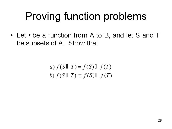 Proving function problems • Let f be a function from A to B, and