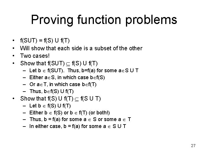 Proving function problems • • f(SUT) = f(S) U f(T) Will show that each