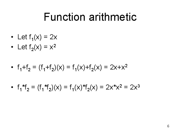 Function arithmetic • Let f 1(x) = 2 x • Let f 2(x) =