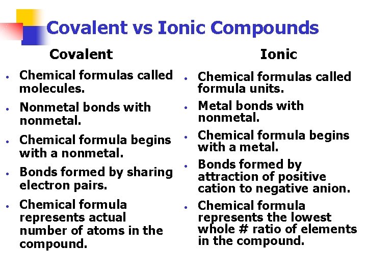 Covalent vs Ionic Compounds Covalent • • • Chemical formulas called molecules. Ionic •