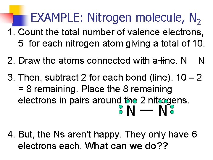 EXAMPLE: Nitrogen molecule, N 2 1. Count the total number of valence electrons, 5