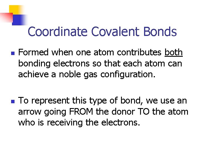 Coordinate Covalent Bonds n n Formed when one atom contributes both bonding electrons so