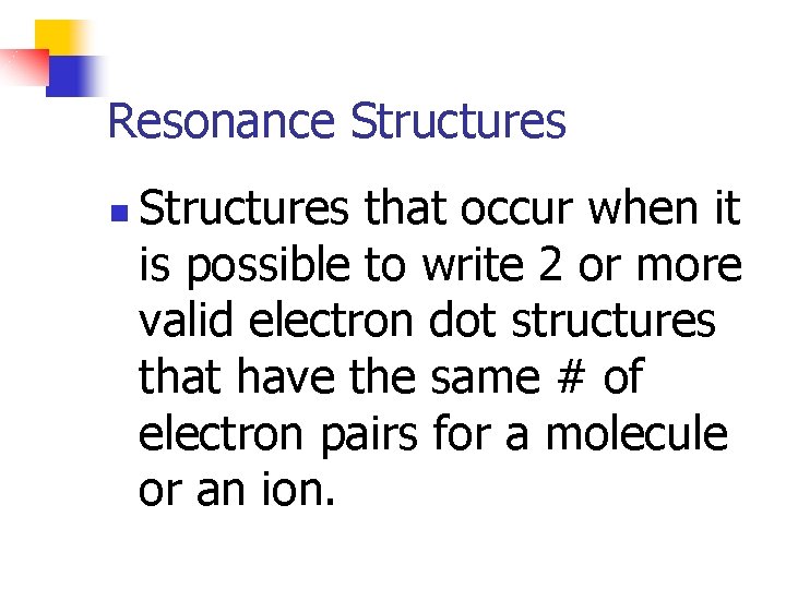 Resonance Structures n Structures that occur when it is possible to write 2 or