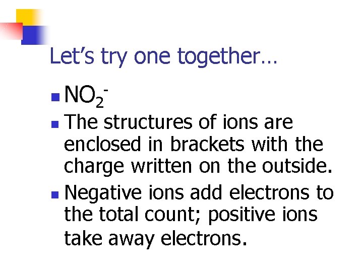 Let’s try one together… n NO 2 - The structures of ions are enclosed