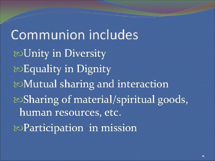 Communion includes Unity in Diversity Equality in Dignity Mutual sharing and interaction Sharing of