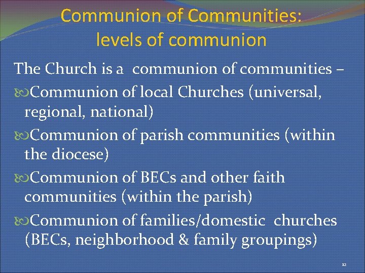 Communion of Communities: levels of communion The Church is a communion of communities –