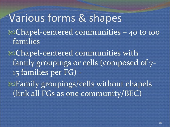 Various forms & shapes Chapel-centered communities – 40 to 100 families Chapel-centered communities with