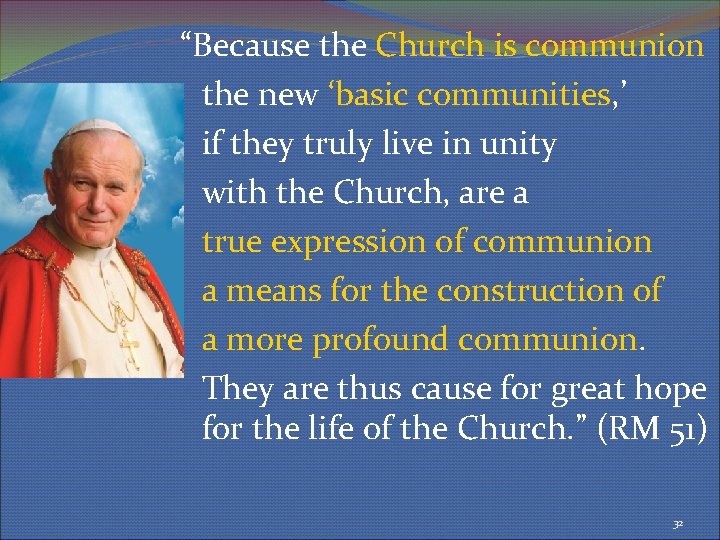 “Because the Church is communion the new ‘basic communities, ’ if they truly live