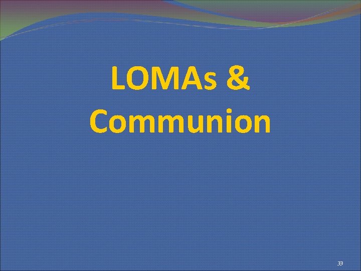 LOMAs & Communion 33 
