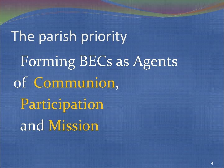 The parish priority Forming BECs as Agents of Communion, Participation and Mission 4 