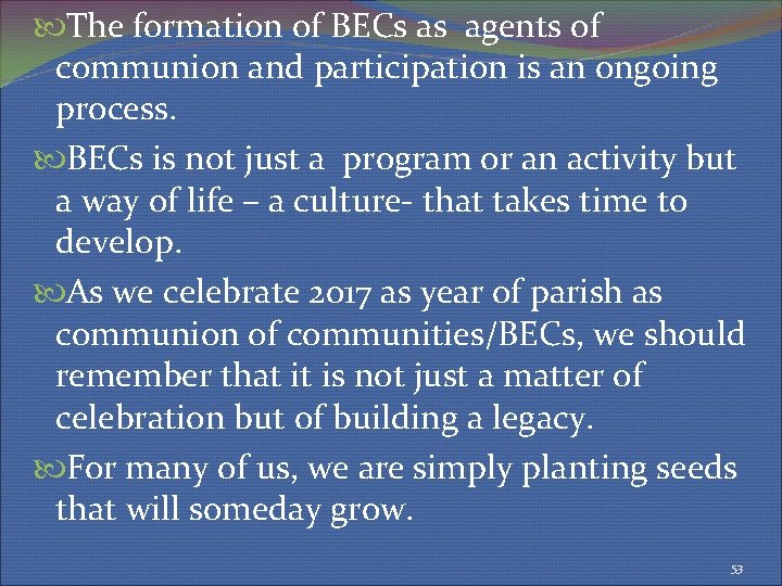  The formation of BECs as agents of communion and participation is an ongoing