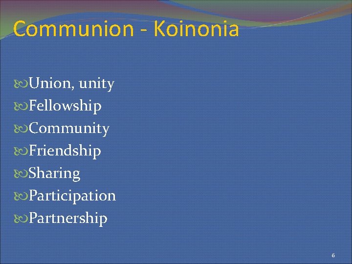 Communion - Koinonia Union, unity Fellowship Community Friendship Sharing Participation Partnership 6 