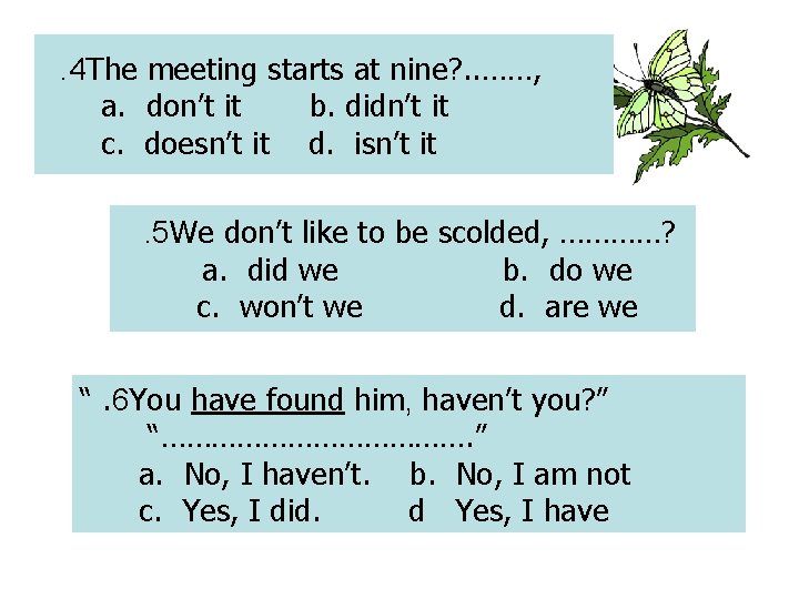 . 4 The meeting starts at nine? . . ……, a. don’t it b.