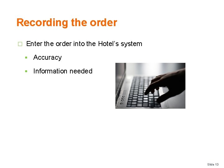 Recording the order � Enter the order into the Hotel’s system § Accuracy §