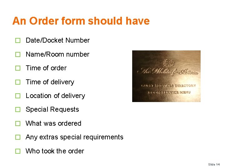 An Order form should have � Date/Docket Number � Name/Room number � Time of