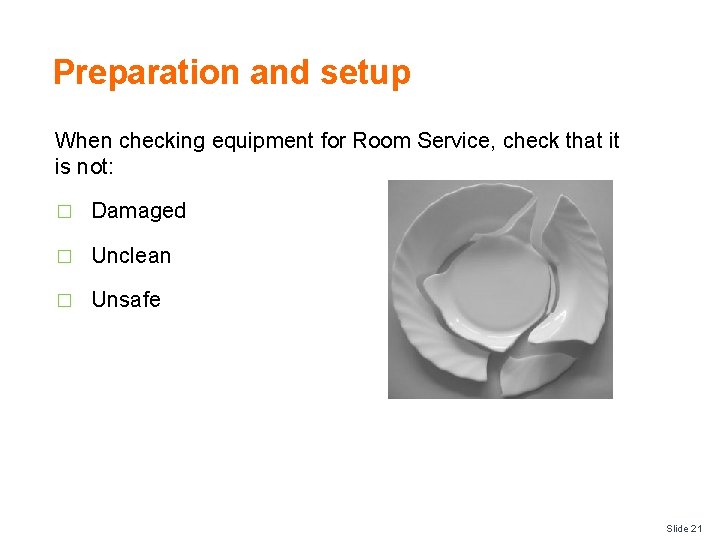 Preparation and setup When checking equipment for Room Service, check that it is not: