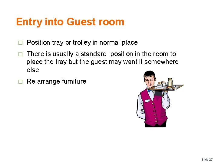 Entry into Guest room � Position tray or trolley in normal place � There