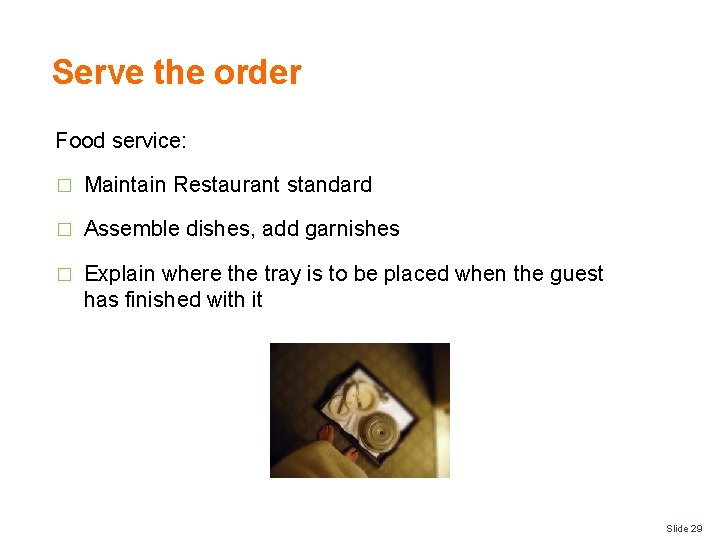 Serve the order Food service: � Maintain Restaurant standard � Assemble dishes, add garnishes