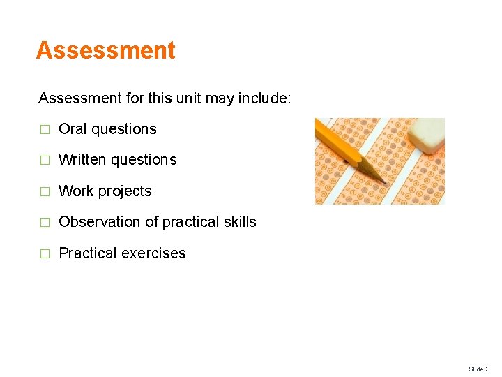 Assessment for this unit may include: � Oral questions � Written questions � Work