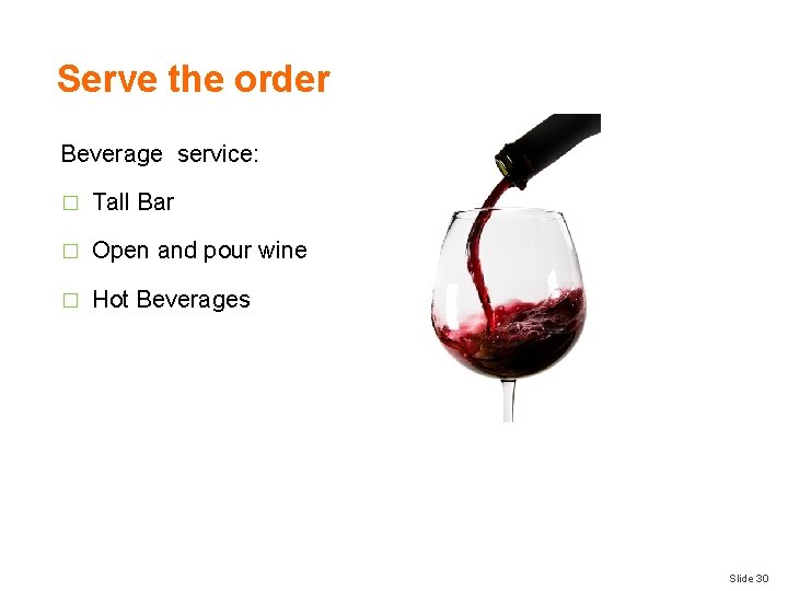 Serve the order Beverage service: � Tall Bar � Open and pour wine �