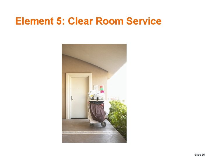 Element 5: Clear Room Service Slide 35 