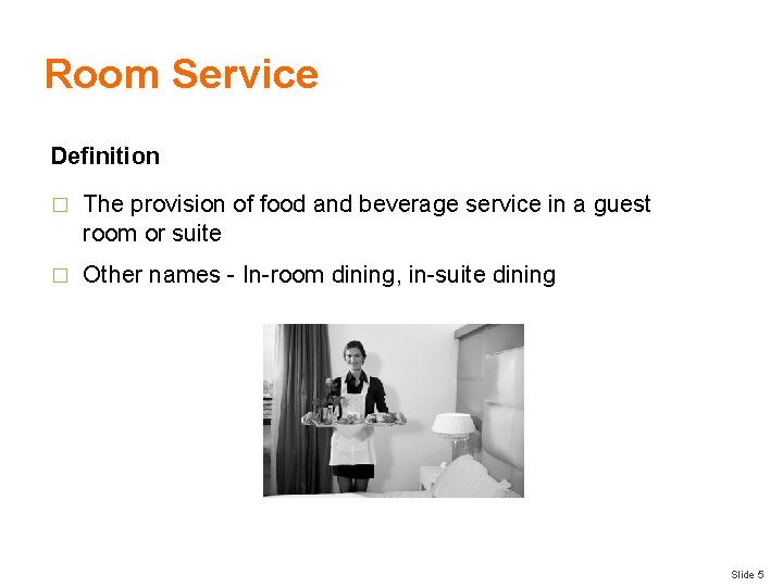 Room Service Definition � The provision of food and beverage service in a guest