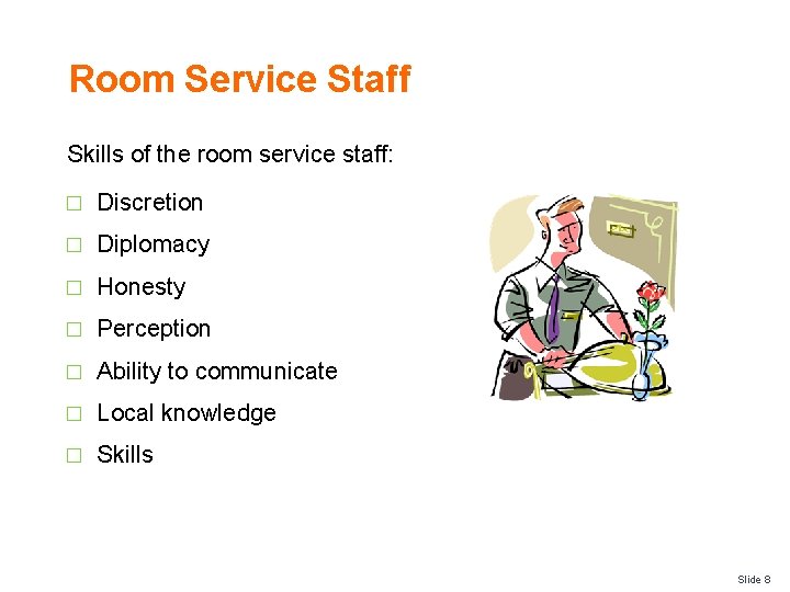 Room Service Staff Skills of the room service staff: � Discretion � Diplomacy �