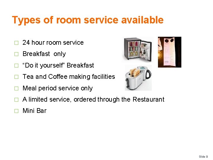 Types of room service available � 24 hour room service � Breakfast only �