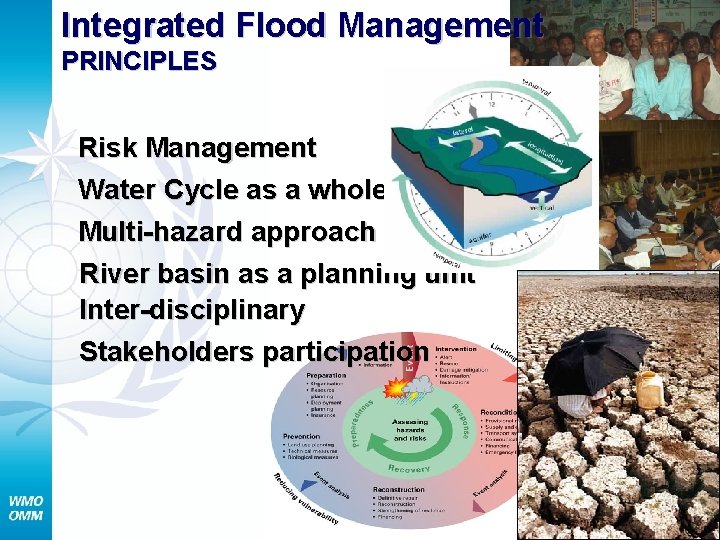 Integrated Flood Management PRINCIPLES Risk Management Water Cycle as a whole Multi-hazard approach River