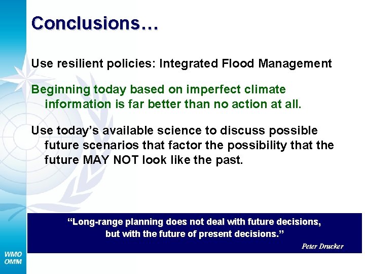 Conclusions… Use resilient policies: Integrated Flood Management Beginning today based on imperfect climate information