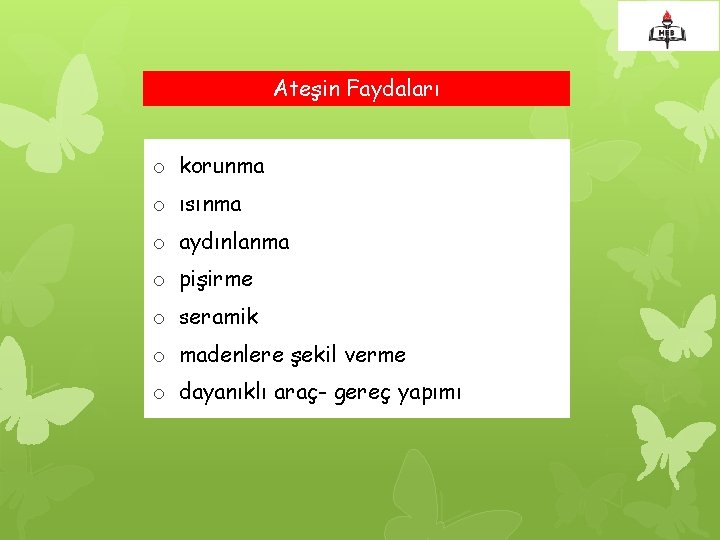 Ateşin Faydaları o korunma o ısınma o aydınlanma o pişirme o seramik o madenlere