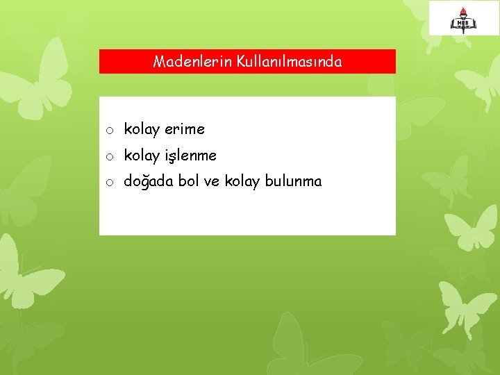 Madenlerin Kullanılmasında o kolay erime o kolay işlenme o doğada bol ve kolay bulunma