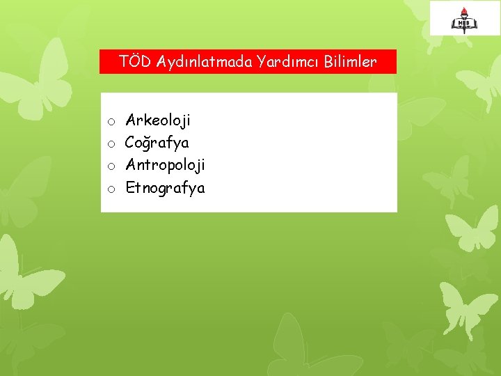 TÖD Aydınlatmada Yardımcı Bilimler o o Arkeoloji Coğrafya Antropoloji Etnografya 