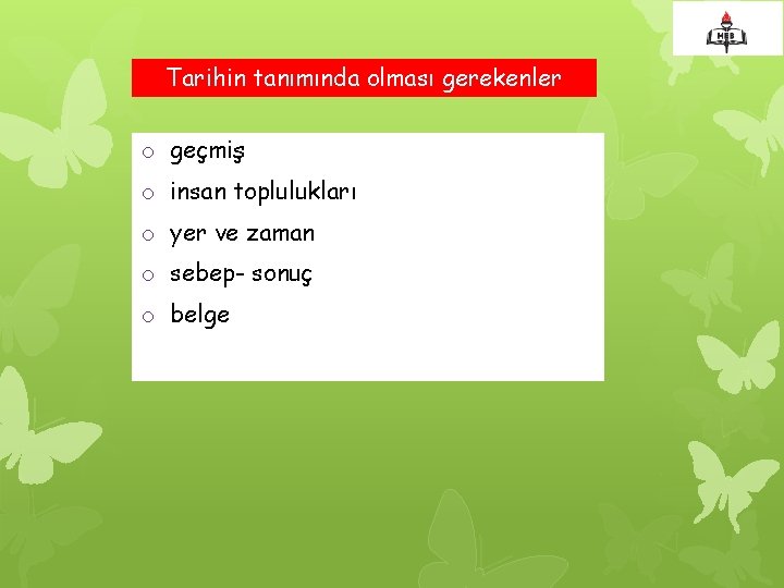 Tarihin tanımında olması gerekenler o geçmiş o insan toplulukları o yer ve zaman o