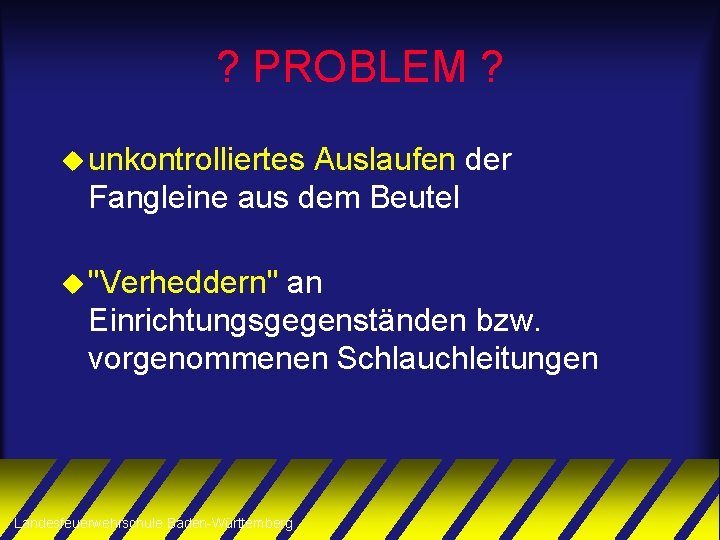 ? PROBLEM ? u unkontrolliertes Auslaufen der Fangleine aus dem Beutel u "Verheddern" an