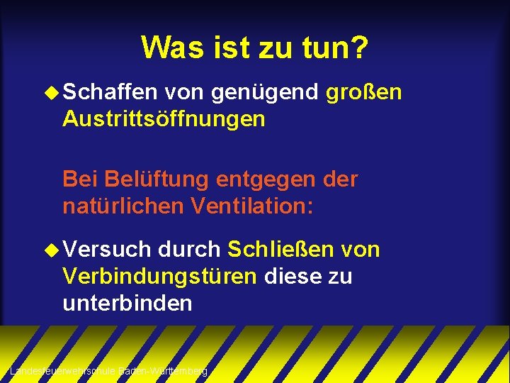 Was ist zu tun? u Schaffen von genügend großen Austrittsöffnungen Bei Belüftung entgegen der