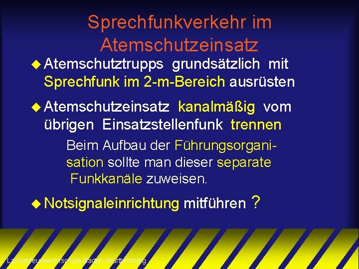 Sprechfunkverkehr im Atemschutzeinsatz u Atemschutztrupps grundsätzlich mit Sprechfunk im 2 -m-Bereich ausrüsten u Atemschutzeinsatz