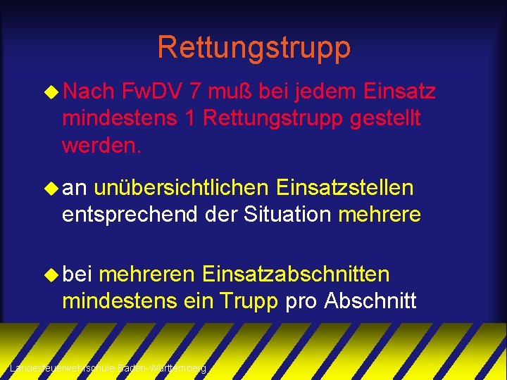 Rettungstrupp u Nach Fw. DV 7 muß bei jedem Einsatz mindestens 1 Rettungstrupp gestellt