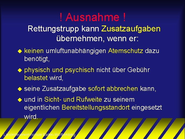 ! Ausnahme ! Rettungstrupp kann Zusatzaufgaben übernehmen, wenn er: u keinen umluftunabhängigen Atemschutz dazu