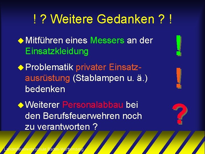 ! ? Weitere Gedanken ? ! u Mitführen eines Messers an der Einsatzkleidung u