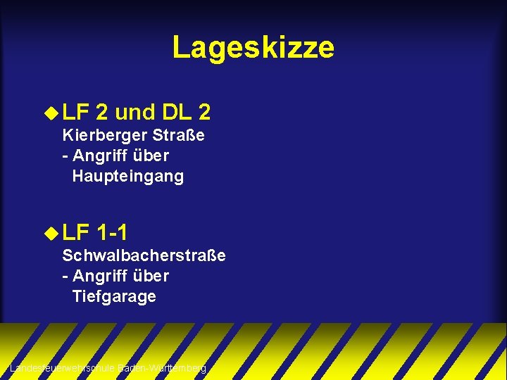 Lageskizze u LF 2 und DL 2 Kierberger Straße - Angriff über Haupteingang u