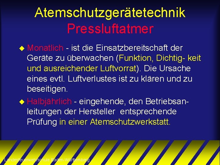 Atemschutzgerätetechnik Pressluftatmer u Monatlich - ist die Einsatzbereitschaft der Geräte zu überwachen (Funktion, Dichtig-