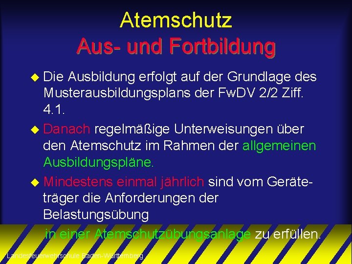 Atemschutz Aus- und Fortbildung u Die Ausbildung erfolgt auf der Grundlage des Musterausbildungsplans der