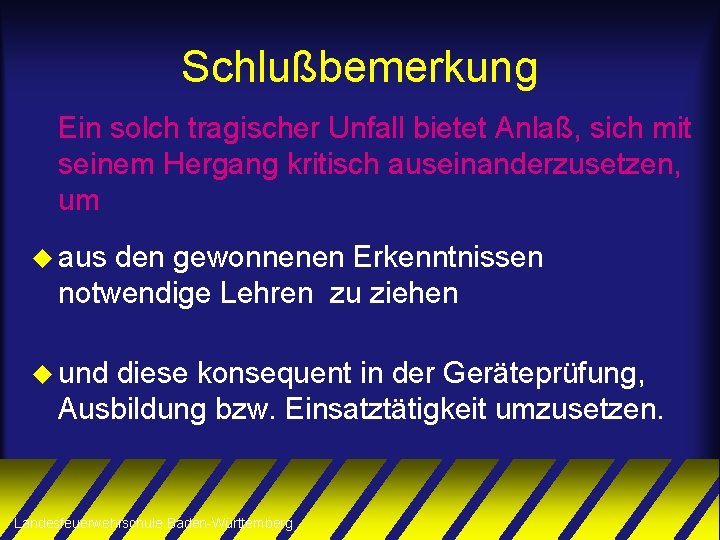 Schlußbemerkung Ein solch tragischer Unfall bietet Anlaß, sich mit seinem Hergang kritisch auseinanderzusetzen, um