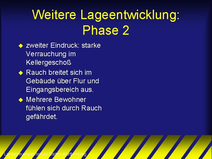 Weitere Lageentwicklung: Phase 2 u u u zweiter Eindruck: starke Verrauchung im Kellergeschoß Rauch