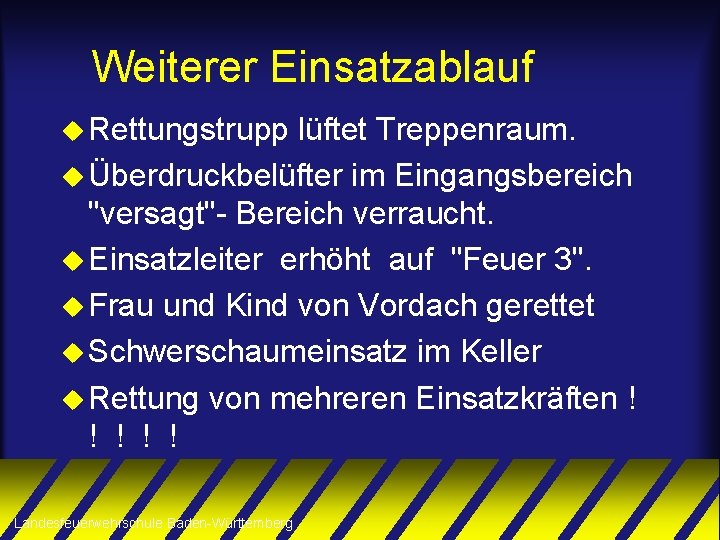 Weiterer Einsatzablauf u Rettungstrupp lüftet Treppenraum. u Überdruckbelüfter im Eingangsbereich "versagt"- Bereich verraucht. u