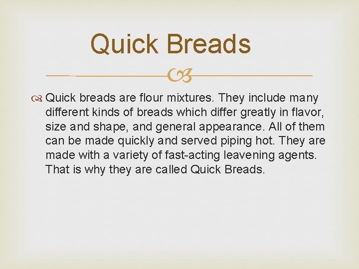 Quick Breads Quick breads are flour mixtures. They include many different kinds of breads