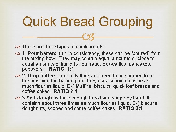 Quick Bread Grouping There are three types of quick breads: 1. Pour batters: thin