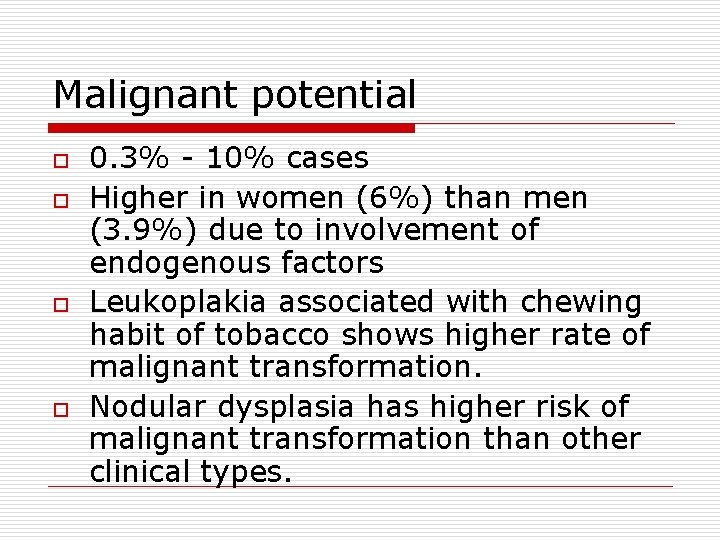 Malignant potential o o 0. 3% - 10% cases Higher in women (6%) than