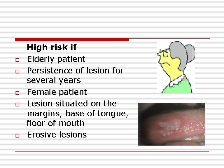 o o o High risk if Elderly patient Persistence of lesion for several years